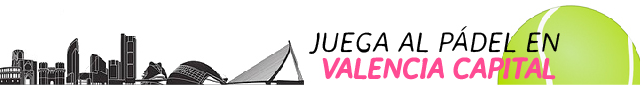 Juega al Padel en Valencia Capital